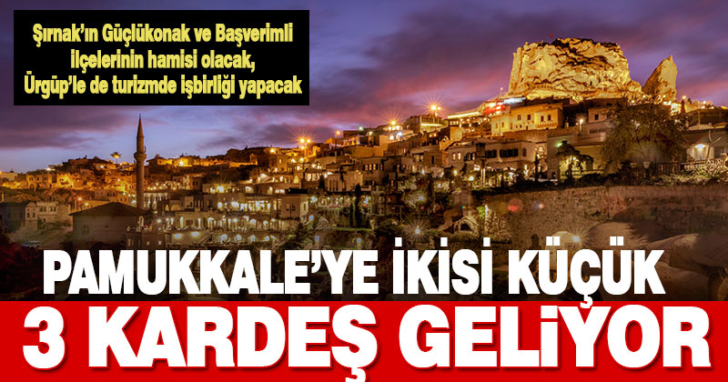 Pamukkale Belediyesi Şırnak’ta bir ilçe ve bir beldenin hamisi, Ürgüp’le kardeş kent oluyor