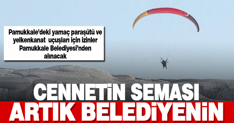 Pamukkale’deki paraşüt uçuş izinleri Pamukkale Belediyesi’nden alınacak
