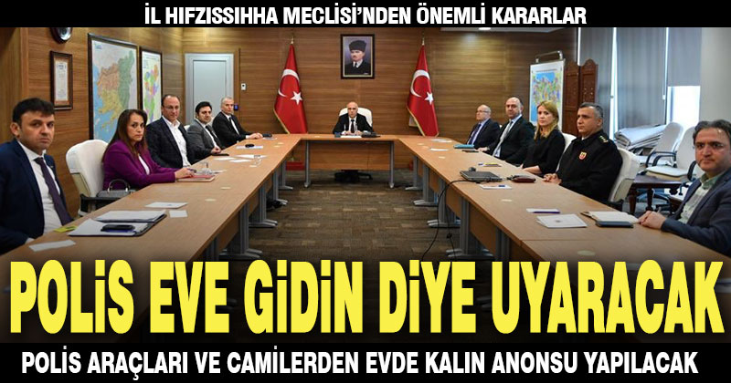 İl karantinasının ardından yapılan İl Hıfsızzıhha Meclisi toplantısı bitti, önemli kararlar var