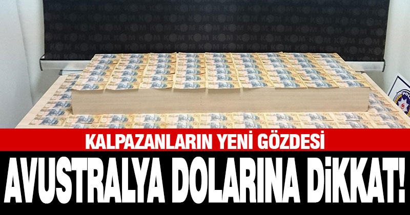 Kalpazanların yeni gözdesi Avustralya dolarına dikkat!