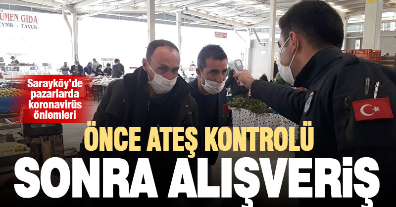 Sarayköy’de pazarcının ateşi ölçüldü, sonra satışa izin verildi