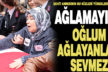 Şehit annesinden yürek dağlayan sözler: “Ağlamayın! Oğlum ağlayanları sevmez”
