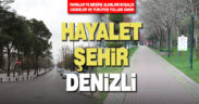 Önlemler artırıldı, Denizli hayalet şehre döndü