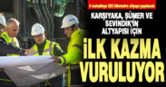 Sümer, Sevindik ve Karşıyaka’nın altyapısı için ilk kazma vuruluyor