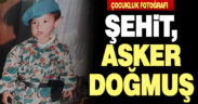 Fotoğraflar ortaya koydu, Şehit Onbaşı Armağan Akman asker doğmuş