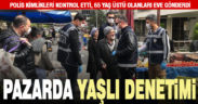 Polisten pazarda yaşlı denetimi
