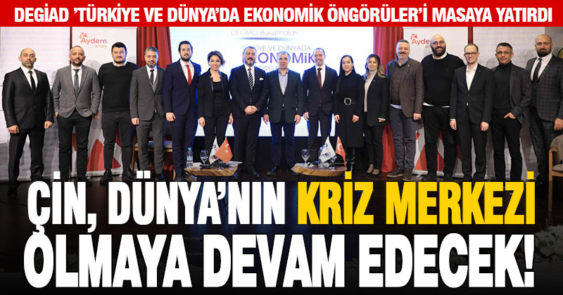 DEGİAD Buluşmaları’nda Türkiye ve Dünya ekonomisi masaya yatırıldı