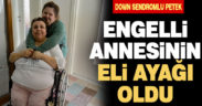 Down sendromlu Petek bedensel engelli annesinin eli ayağı oldu
