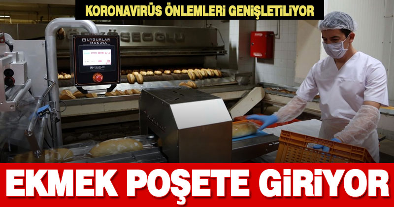 Koronavirüs önlemleri genişletiliyor, ekmek poşete giriyor