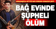 Bağ evinde şüpheli ölüm