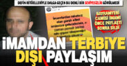 Bayramyeri camisi imamı, terbiye dışı paylaşımını sildi