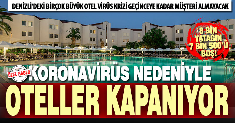 Büyük oteller, virüs tehlikesine karşı kapanıyor