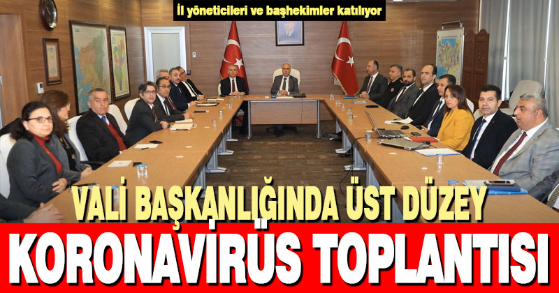 Denizli Valiliğinde üst düzey koronavirüs toplantısı