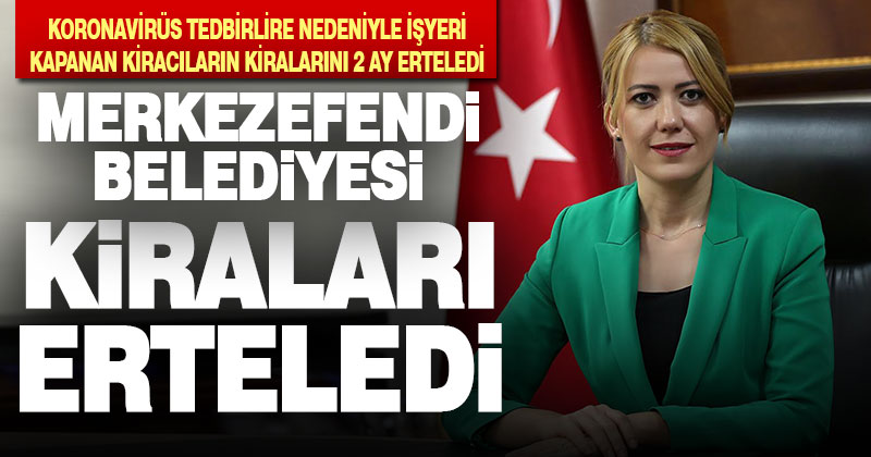 Merkezefendi Belediyesi’nden kira ertelemesi