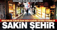 Denizli’de ‘koronavirüs sessizliği’ fotoğrafları