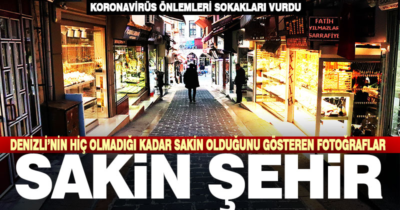 Denizli’de ‘koronavirüs sessizliği’ fotoğrafları
