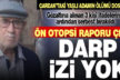 Çardak’ta yaşlı adamın ölümüyle ilgili ön otopsi raporuna göre, darp izi yok