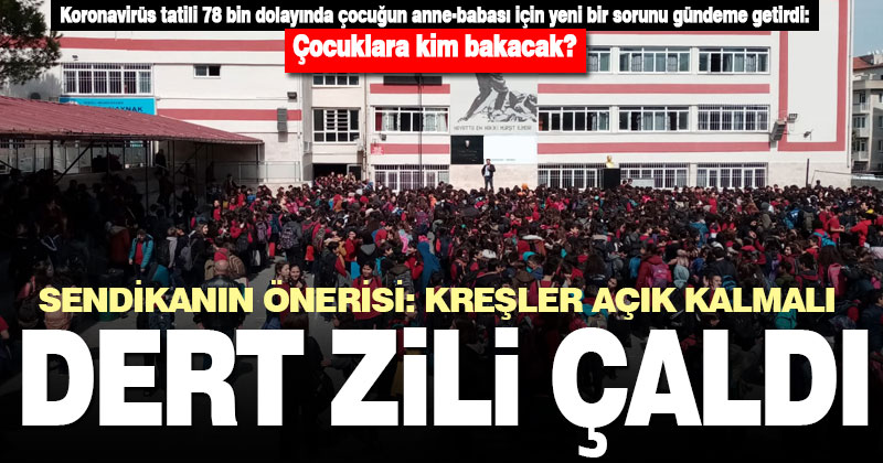 Koronovirüs tatili nedeniyle anne-babası çalışan çocukların bakım sorunu ortaya çıktı