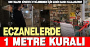 Eczanelerde ‘1 metre’ kuralı başladı