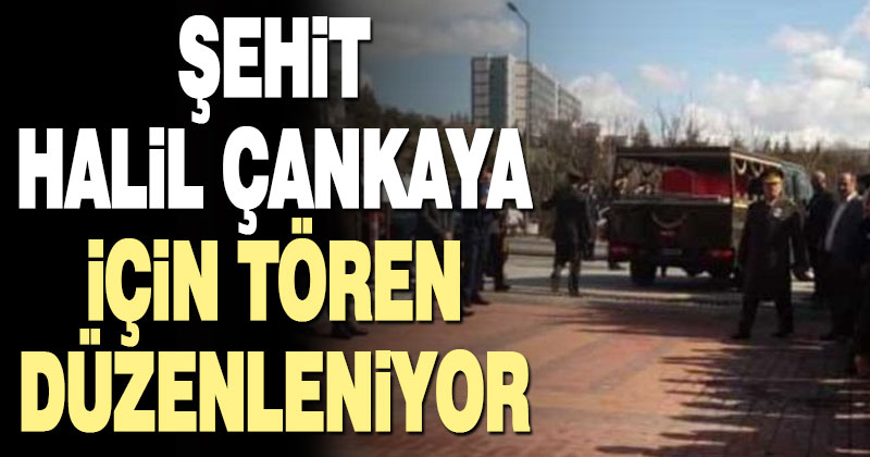 Şehit Halil Çankaya için tören düzenleniyor