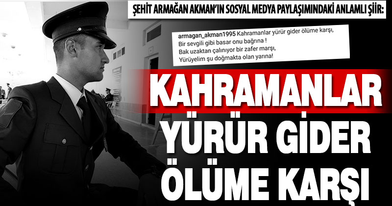 Şehit askerin son paylaşımı yürekleri yaktı: “Kahramanlar yürür gider ölüme karşı”