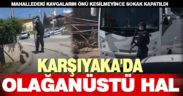Karşıyaka’da iki ailenin kavgası bitmiyor, çevik kuvvet nöbette