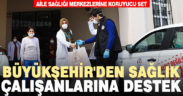 Büyükşehir’den aile sağlığı merkezlerine koruyucu set