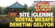 Sosyal mesafe denetimleri site içlerinde de yapılacak
