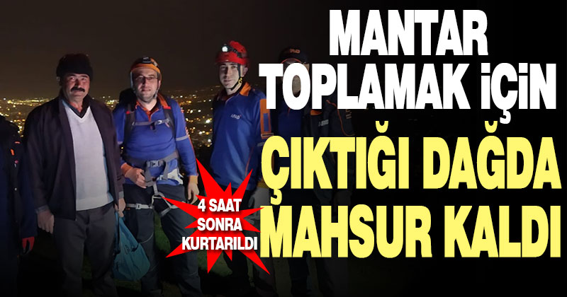 Mantar toplamak için çıktığı dağda mahsur kalan vatandaş kurtarıldı