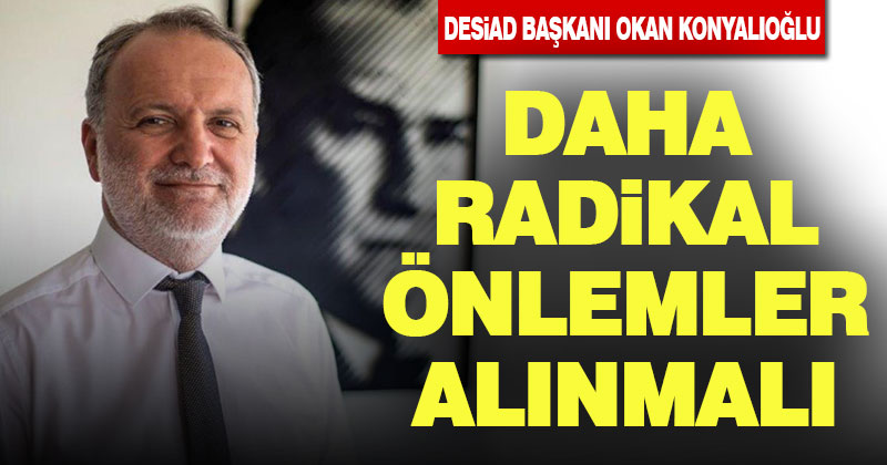 Konyalıoğlu, “Koronavirüse karşı daha radikal önlemler alınmalı”