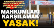 Cezaevinden çıkacak mahkumlar karşılanmayacak, otobüslerle şehre getirilecek
