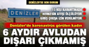Denizler’de koronavirüs görülen kadın 6 aydır mahalleden hiç çıkmamış