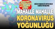 Mahalle mahalle koronavirüs yoğunluğu