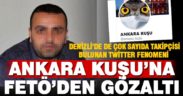 ‘Ankara Kuşu’ FETÖ soruşturması kapsamında gözaltına alındı