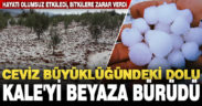 Ceviz büyüklüğündeki dolu, Kale’yi beyaza bürüdü