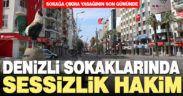 Yasağın son gününde sokaklarda sessizlik sürüyor