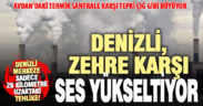 Denizli, termik santral istemediğini yüksek sesle söylemeye başladı