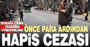 Sokağa çıkma yasağına uymayanlara 2 aydan 1 yıla kadar hapis