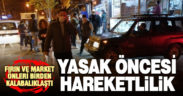 Soka çıkma yasağı sonrası fırın ve marketlerde hareketlilik