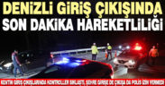 Denizli’de araç giriş çıkışları durduruldu