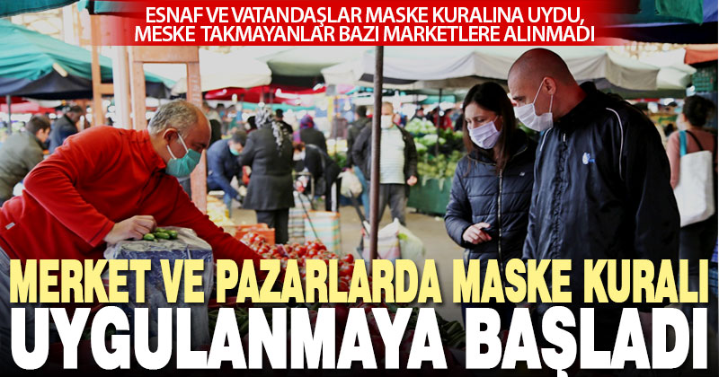 Denizli’deki market ve pazarlarda maske takma kuralı uygulanmaya başladı