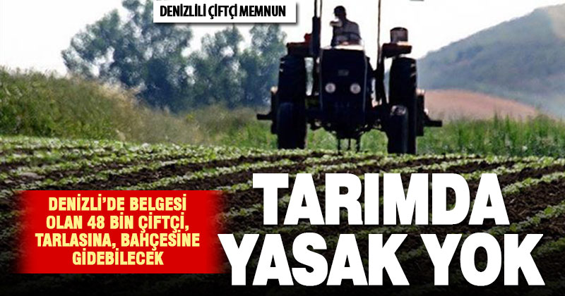 Denizli’de belgeli 48 bin çiftçi için koronavirüs yasakları kalktı