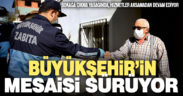 Sokağa çıkma yasağında Büyükşehir, çalışmalarını sekteye uğratmadı