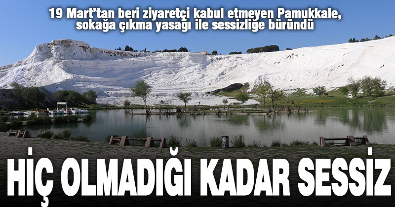 Koronavirüs önlemleri nedeniyle, Pamukkale hiç olmadığı kadar sessiz