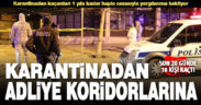 Karantinadan kaçmanın hem para hem hapis cezası var