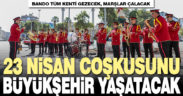 23 Nisan coşkusunu Büyükşehir bandosu yaşatacak