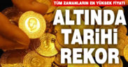 Altın tüm zamanların rekorunu kırdı