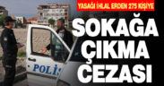Denizli’de sokağa çıkma kısıtlamasına uymayan 275 kişiye ceza