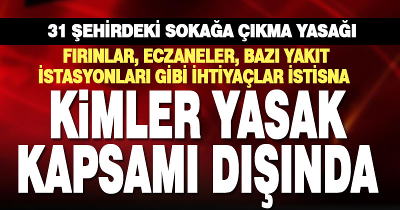48 saatlik sokağa çıkma yasağı neleri kapsıyor