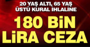 Yasağa uymayan 65 yaş üstü ve 20 yaş altına ceza yağdı